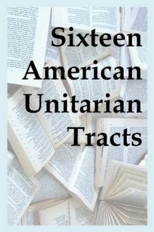 Sixteen American Unitarian Tracts