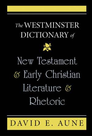 The Westminster Dictionary of New Testament and Early Christian Literature and Rhetoric