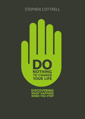 Do Nothing To Change your Life. Discovering What Happens When You Stop