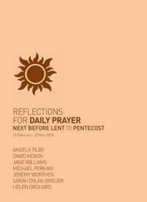 Reflections for Daily Prayer 15 February - 22 May 2010