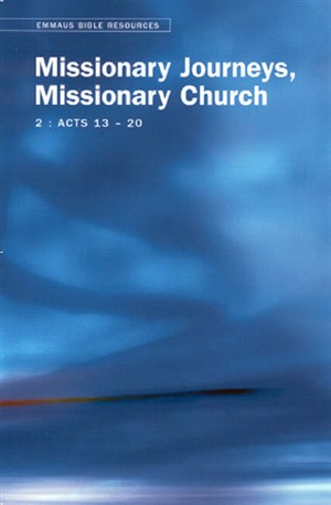 Missionary Journeys, Missionary Church: Emmaus Bible Resources - Acts 13-20