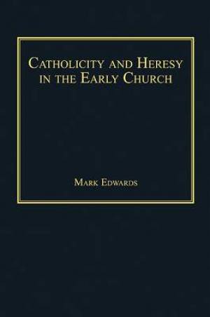 Catholicity and Heresy in the Early Church