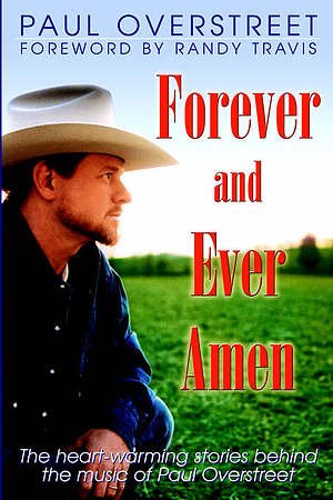 Forever and Ever Amen: The Heart-Warming Stories Behind the Music of Paul Overstreet