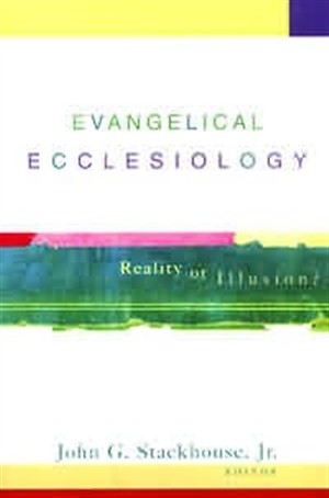 Evangelical Ecclesiology: Reality or Illusion?