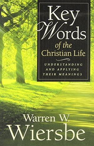 Key Words of the Christian Life: Understanding and Applying Their Meanings