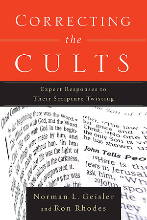 Correcting The Cults: Expert Responses To Their Scripture Twisting