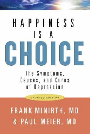 Happiness Is A Choice. The Symptoms, Causes, and Cures of Depression. by Frank Minirth; Paul Meier. Availability: In Stock - Usually dispatched within 24