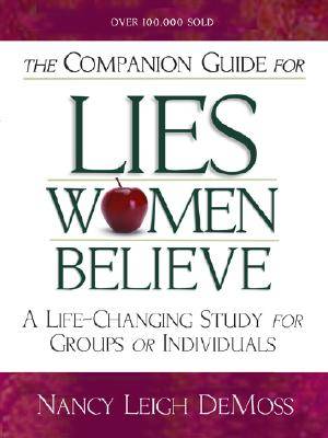 Companion Guide for Lies Women Believe: A Life-changing Study for Groups or Individuals