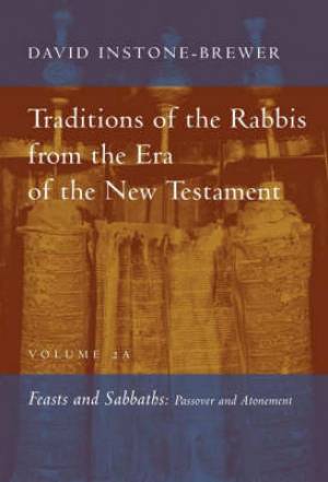 Traditions of the Rabbis from the Era of the New Testament Feasts and Sabbaths: Passover and Atonement