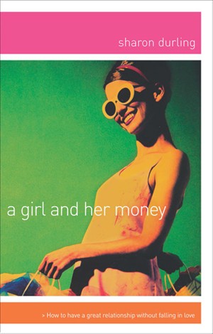 A Girl and Her Money: How to Have a Great Relationship Without Falling in Love