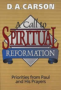 A Call to Spiritual Reformation: Priorities from Paul and His Prayers