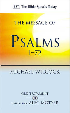The Message of Psalms 1-72