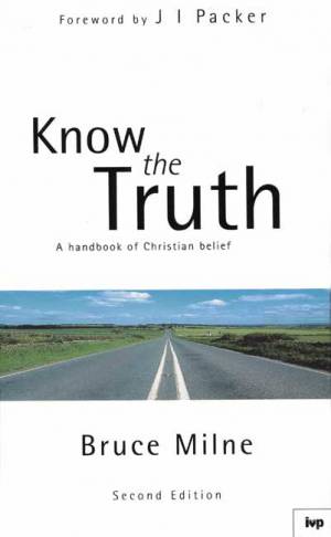Know the Truth: Handbook of Christian Belief