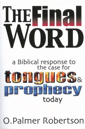 The Final Word: Biblical Response to the Case for Tongues and Prophecy Today