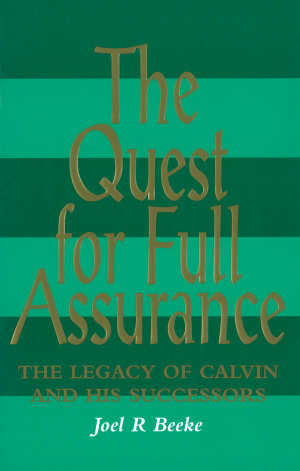 The Quest for Full Assurance: The Legacy of Calvin and His Successors
