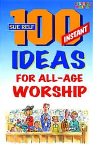 100 Instant Ideas for All-Age Worship
