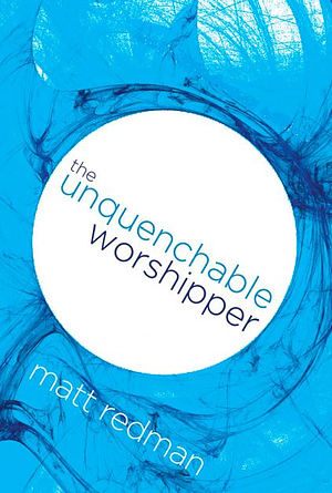 The Unquenchable Worshipper