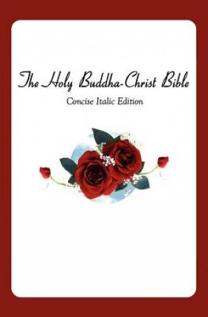 The Holy Buddha-Christ Bible (Concise Italic Edition)
