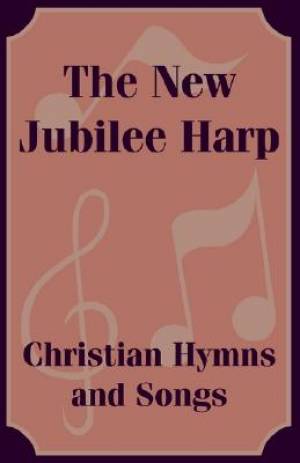 The New Jubilee Harp Christian Hymns and Songs
