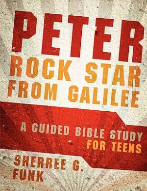Peter: Rock Star from Galilee: A Guided Bible Study for Teens