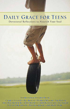 Daily Grace for Teens: Devojtional Refelections to Nourish Your Soul Daily Grace for Teens: Devojtional Refelections to Nourish Your Soul