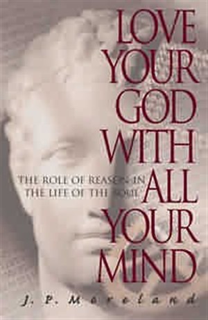 Love Your God with All Your Mind: The Role of Reason in the Life of the Soul