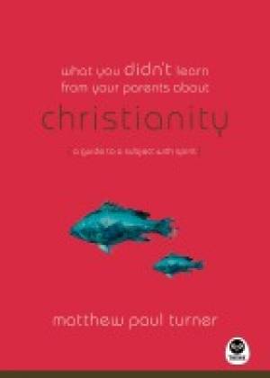 What You Didn't Learn From Your Parents About Christianity