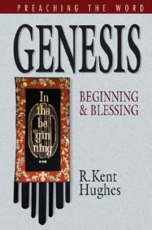 Genesis: Beginning and Blessing: Preaching the Word