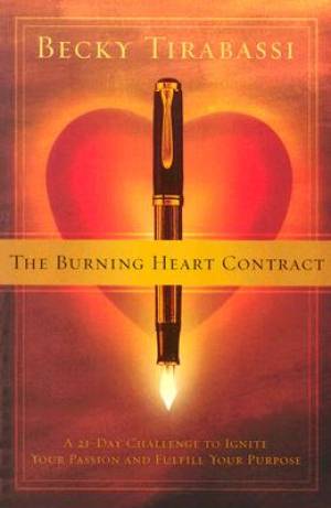 The Burning Heart Contract: A 21-Day Challenge to Ignite Your Passion and Fulfill Your Purpose Becky Tirabassi