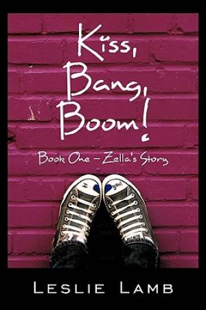 Kiss, Bang, Boom!: Book One - Zella's story