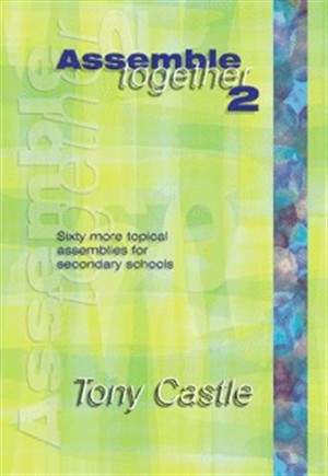 Assemble Together Book 2: Sixty Topical Assemblies for Secondary Schools