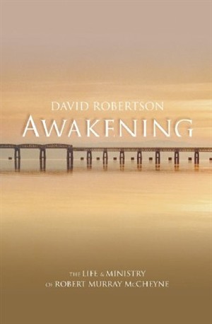 Awakening: the life of Robert Murray Mccheyne :