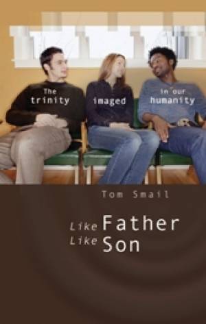 Life Father Like Son: The Trinity Imaged in Our Humanity