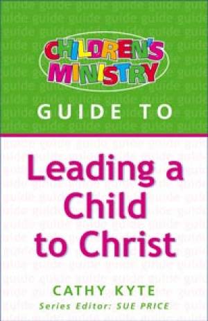 Childrens Ministry Guide to: Leading a Child to Christ