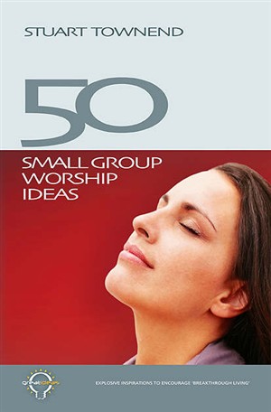 50 Small Group Worship Ideas