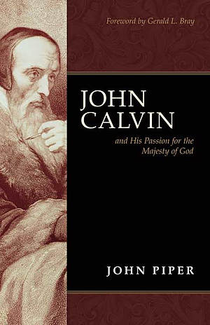 John Calvin and His Passion for the Majesty of God