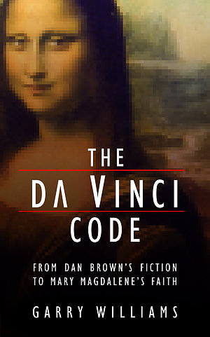 The Da Vinci Code: From Dan Brown's Fiction to Mary Magdalene's Faith