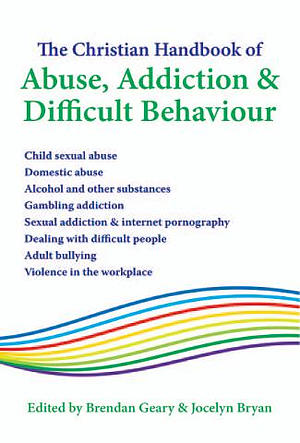The Christian Handbook Of Abuse Addiction And Difficult Behaviour