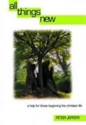 All Things New: Help for Those Beginning the Christian Life