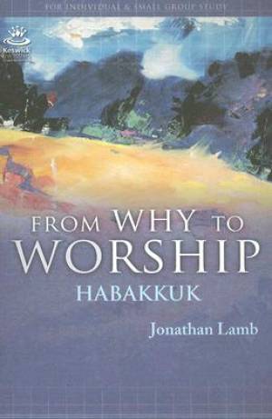 From Why to Worship : Habakkuk