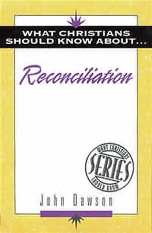What Christians Should Know About Reconciliation