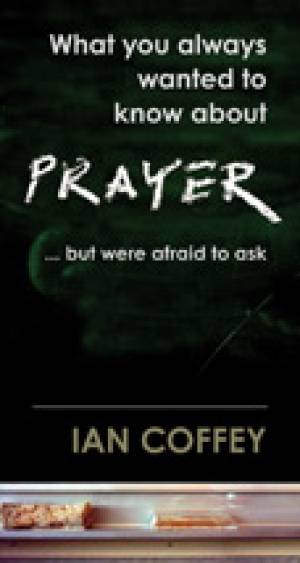 What You Always Wanted To Know About Prayer... But Were Afraid To Ask