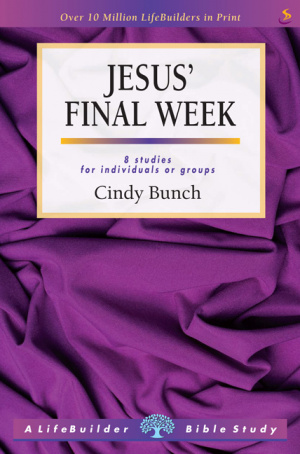 Lifebuilder Bible Study: Jesus' Final Week