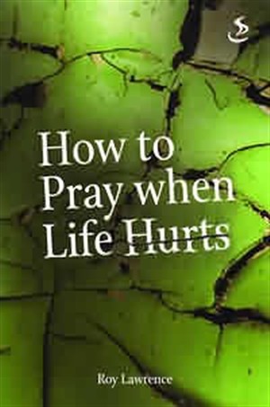 How to Pray When Life Hurts