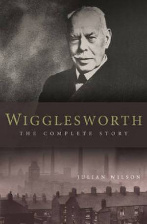 Wigglesworth - The Complete Story