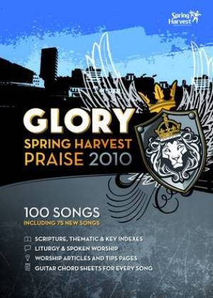 Glory Spring Harvest Praise 2010: Songbook