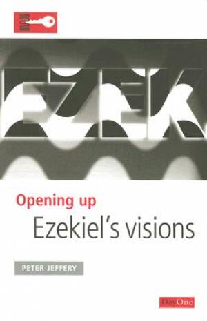 Ezekiels : Opening Up the Bible