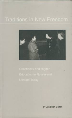 Traditions in New Freedom. Christianity and Higher Education in Russia and Ukraine Today