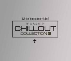 The Essential Worship Chillout Vol. 2