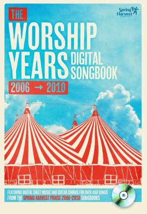 The Worship Years 2006-2010 Digital Songbook: Over 450 songs from 5 years of Spring Harvest songbooks presented digitally
